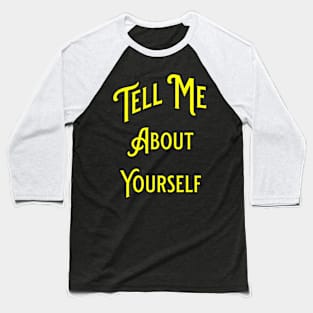 "Tell Me About Yourself" Conversation-Starter Baseball T-Shirt